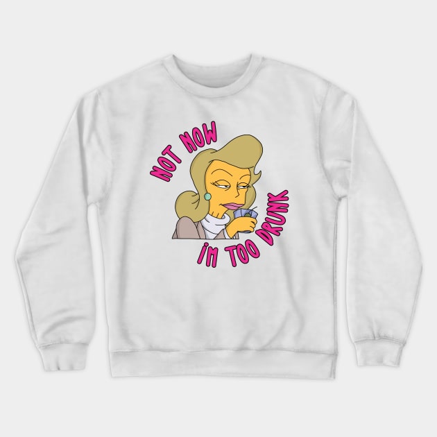 Not Now I'm Too Drunk Crewneck Sweatshirt by Rock Bottom